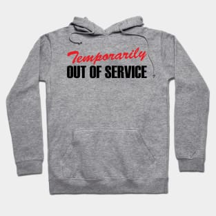 Temporarily Out Of Service Hoodie